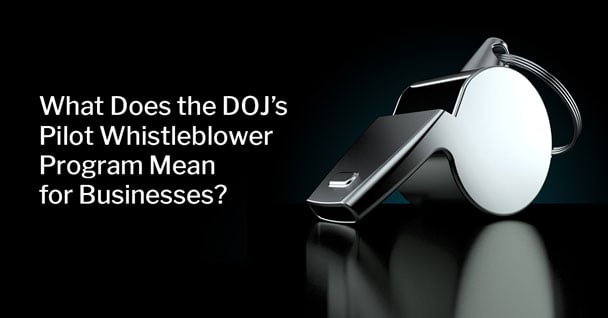 DOJ’s Pilot Whistleblower Program: What Does It Mean for Businesses?