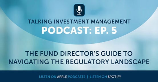 Episode 5: The Fund Director’s Guide to Navigating the Regulatory Landscape