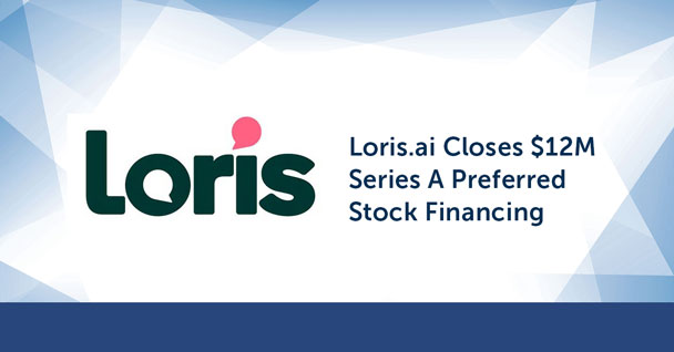 Loris.ai Closes $12M Series A Preferred Stock Financing