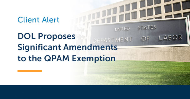 U.S. Department of Labor Proposes Substantial Amendments to QPAM Exemption