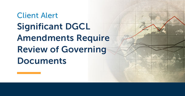 Significant DGCL Amendments Require Review of Governing Documents