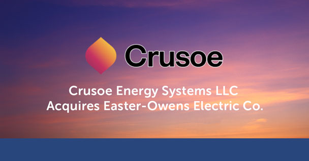 Crusoe Energy Systems LLC Acquires Easter-Owens Electric Co.