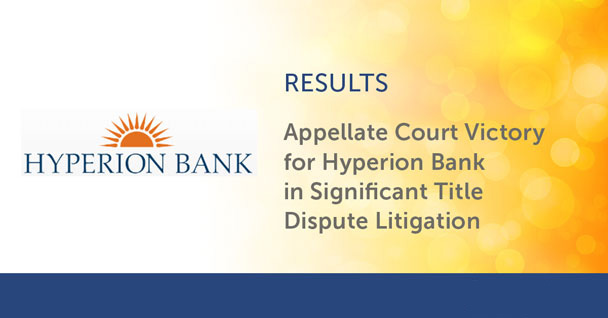 Appellate Court Victory for Hyperion Bank in Significant Title Dispute Litigation