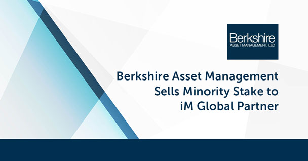 Berkshire Asset Management Sells Minority Stake to iM Global Partner