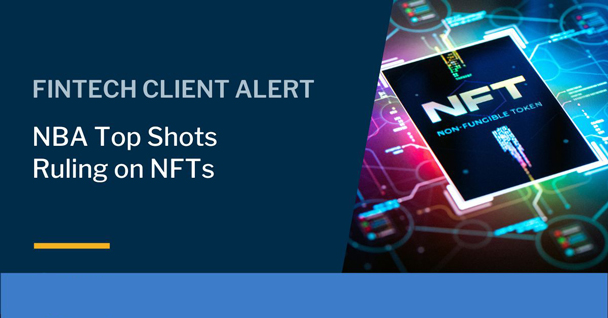 NBA Top Shots Ruling: Certain NFT Transactions Constitute “Investment Contracts” and Therefore Are “Securities”