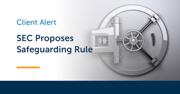 SEC Proposes New Rule Addressing Investment Adviser Safeguarding of Client Assets