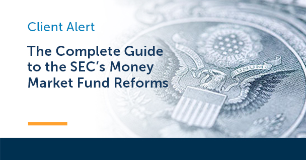 The Complete Guide to the SEC's Money Market Fund Reforms