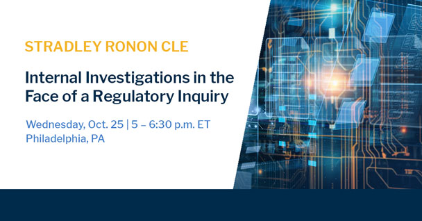 Internal Investigations in the Face of a Regulatory Inquiry: Practical Advice for In-House Counsel and Compliance