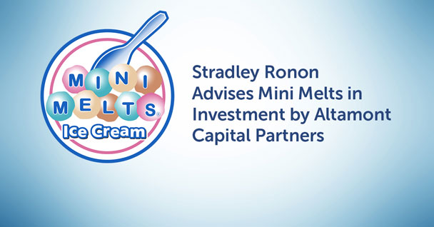 Stradley Ronon Advises Mini Melts in Investment by Altamont Capital Partners