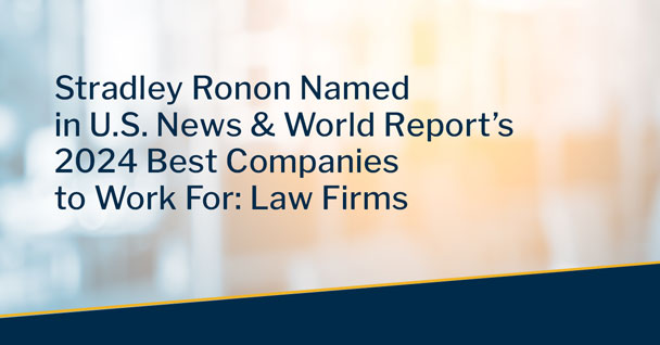 Stradley Ronon Named in U.S. News & World Report’s Inaugural List of Best Law Firms to Work For