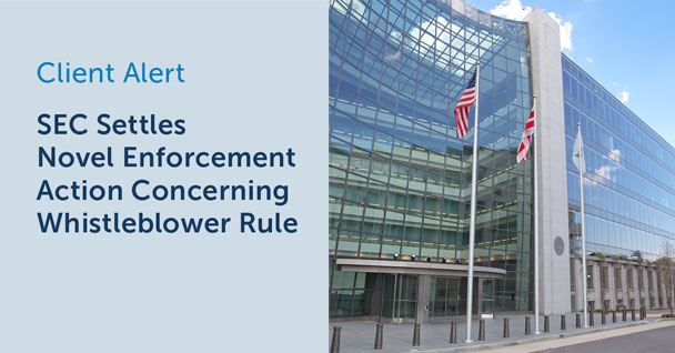 SEC Brings First Settled Enforcement Action Finding Client and Customer Release Agreement Contravened the Whistleblower Rule