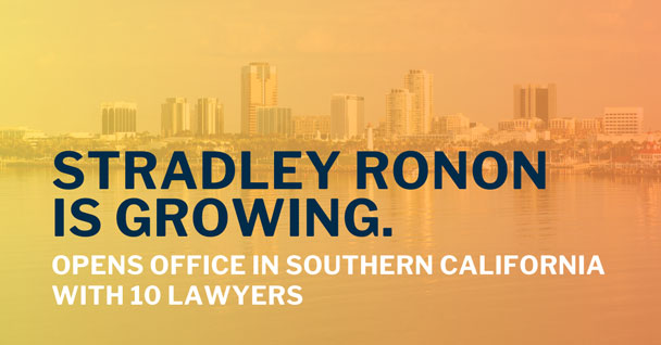 Stradley Ronon is growing. Opens office in Southern California with ten lawyers.