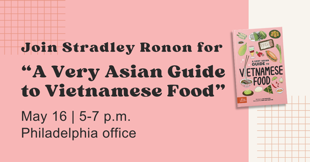 Join Stradley Ronon for A Very Asian Guide to Vietnamese Food