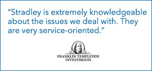 "Stradley is extremely knowledgeable about the issues we deal with. They are very service-oriented." - Franklin Templeton Investments