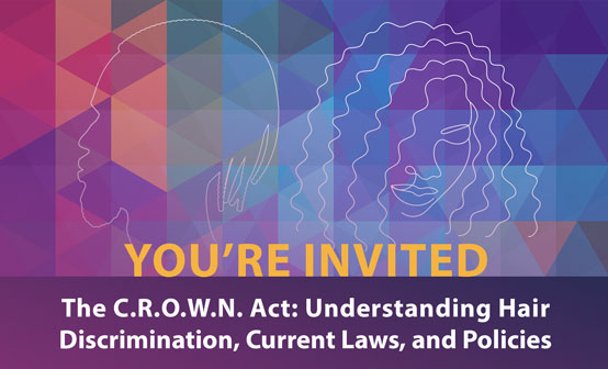 The C.R.O.W.N. Act (Creating a Respectful and Open World for Natural Hair)