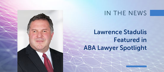 Lawrence Stadulis Featured in ABA Lawyer Spotlight 