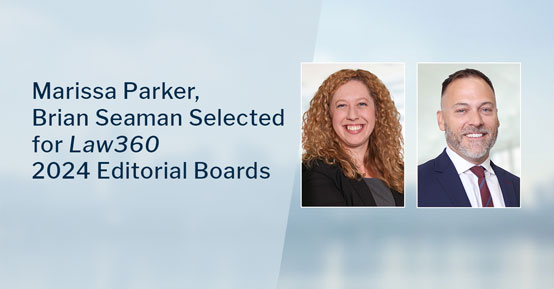Marissa Parker, Brian Seaman Named to Law360 2024 Editorial Boards
