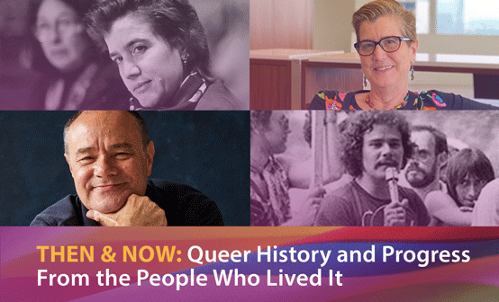 THEN & NOW: Queer History and Progress From the People Who Lived It